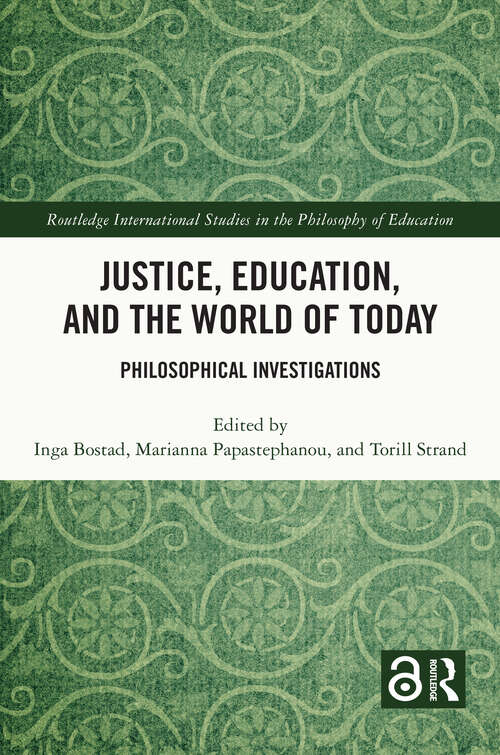 Book cover of Justice, Education, and the World of Today: Philosophical Investigations (Routledge International Studies in the Philosophy of Education)