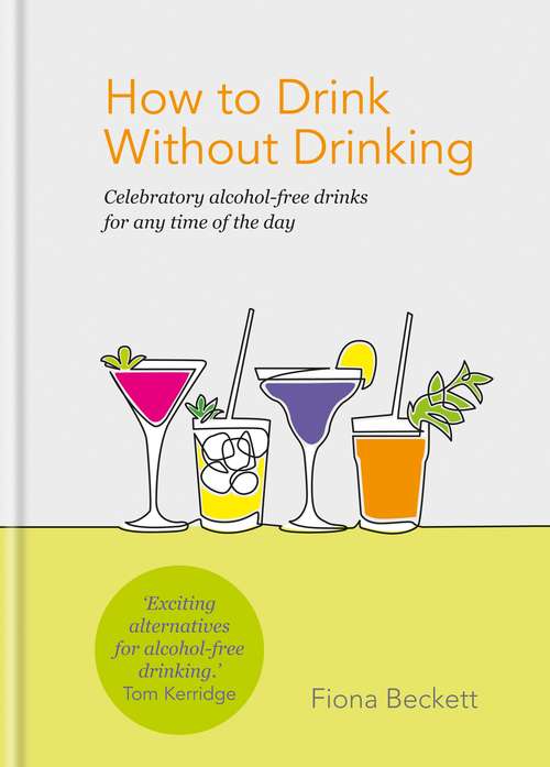 Book cover of How to Drink Without Drinking: Celebratory alcohol-free drinks for any time of the day
