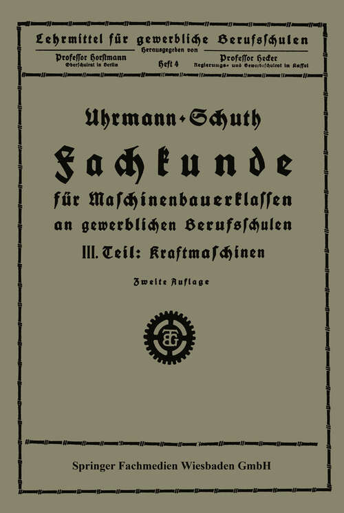 Book cover of Fachkunde für Maschinenbauerklassen an gewerblichen Berufsschulen: III. Teil Kraftmaschinen (2. Aufl. 1924) (Lehrmittel für gewerbliche Berufschulen)