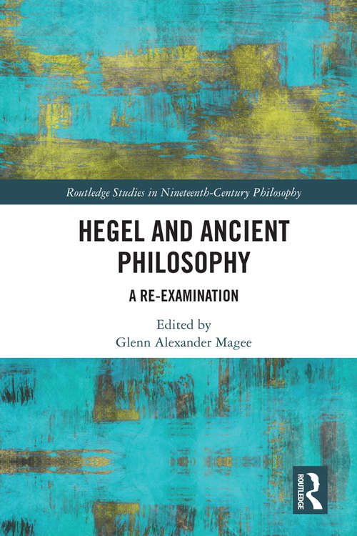 Book cover of Hegel and Ancient Philosophy: A Re-Examination (Routledge Studies in Nineteenth-Century Philosophy)