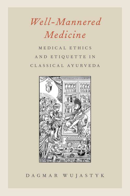 Book cover of Well-Mannered Medicine: Medical Ethics and Etiquette in Classical Ayurveda
