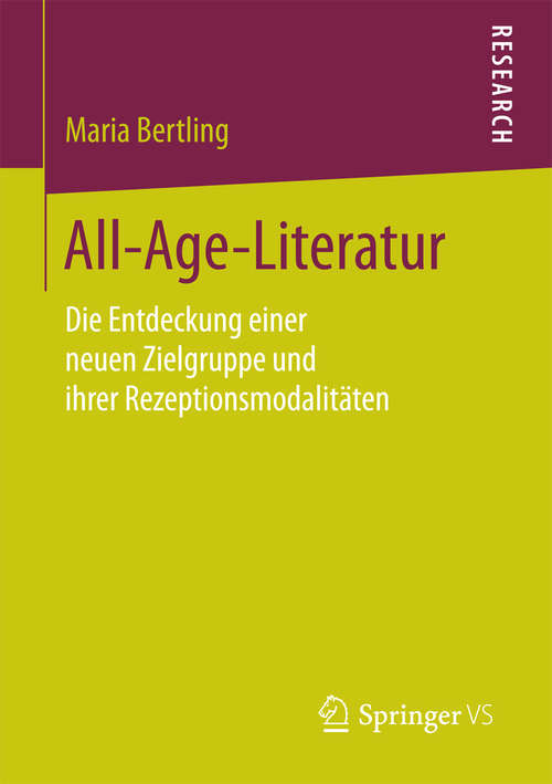 Book cover of All-Age-Literatur: Die Entdeckung einer neuen Zielgruppe und ihrer Rezeptionsmodalitäten (1. Aufl. 2016)