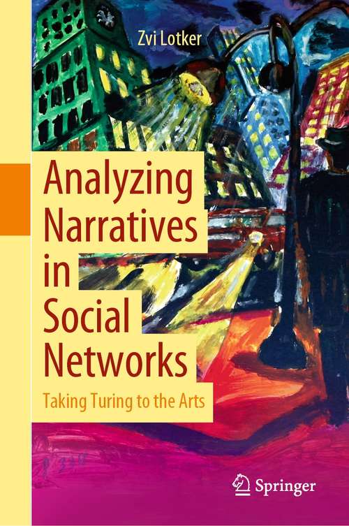 Book cover of Analyzing Narratives in Social Networks: Taking Turing to the Arts (1st ed. 2021)
