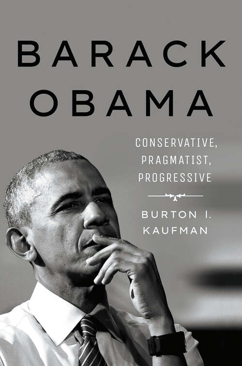 Book cover of Barack Obama: Conservative, Pragmatist, Progressive
