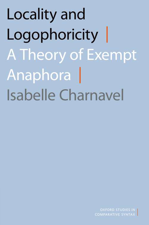 Book cover of Locality and Logophoricity: A Theory of Exempt Anaphora (Oxford Studies in Comparative Syntax)