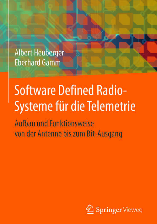 Book cover of Software Defined Radio-Systeme für die Telemetrie: Aufbau und Funktionsweise von der Antenne bis zum Bit-Ausgang (1. Aufl. 2017)