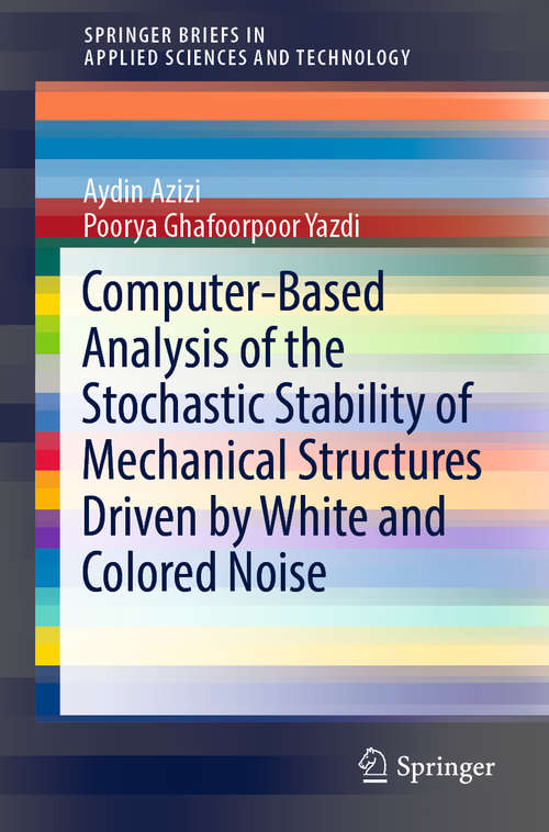 Book cover of Computer-Based Analysis of the Stochastic Stability of Mechanical Structures Driven by White and Colored Noise (1st ed. 2019) (SpringerBriefs in Applied Sciences and Technology)