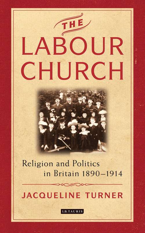 Book cover of The Labour Church: Religion and Politics in Britain 1890-1914