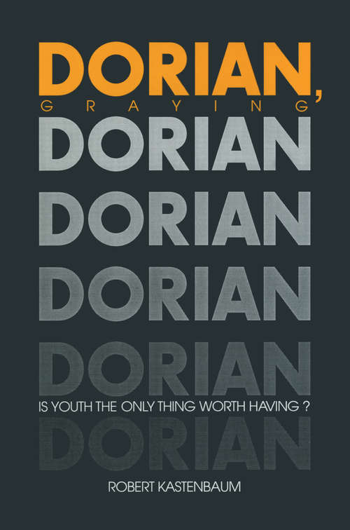 Book cover of Dorian Graying: Is Youth the Only Thing Worth Having? (Society and Aging Series)