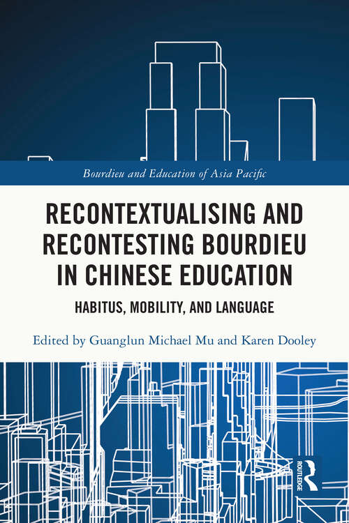 Book cover of Recontextualising and Recontesting Bourdieu in Chinese Education: Habitus, Mobility and Language (Bourdieu and Education of Asia Pacific)