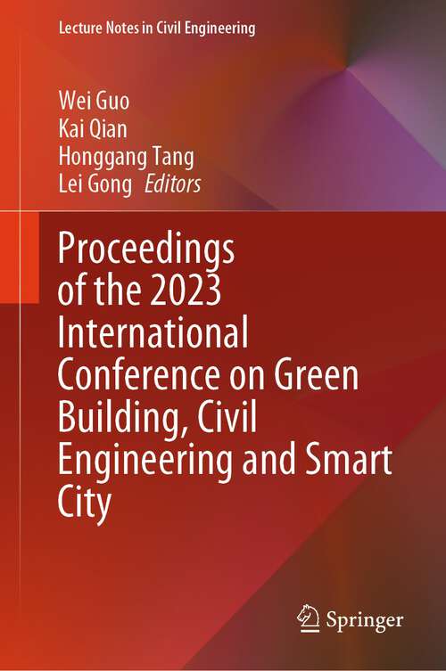 Book cover of Proceedings of the 2023 International Conference on Green Building, Civil Engineering and Smart City (1st ed. 2024) (Lecture Notes in Civil Engineering #328)