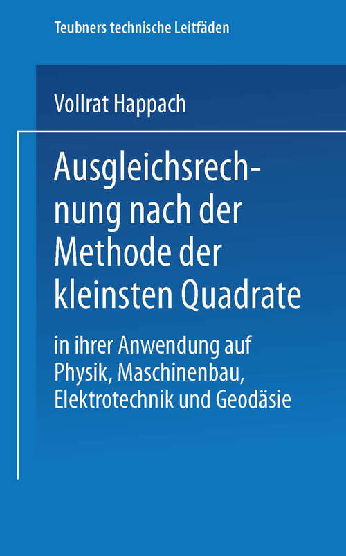 Book cover of Ausgleichsrechnung nach der Methode der Kleinsten Quadrate: In Ihrer Anwendung auf Physik Maschinenbau, Elektrotechnik und Geodäsie (1923) (Teubners technische Leitfäden)