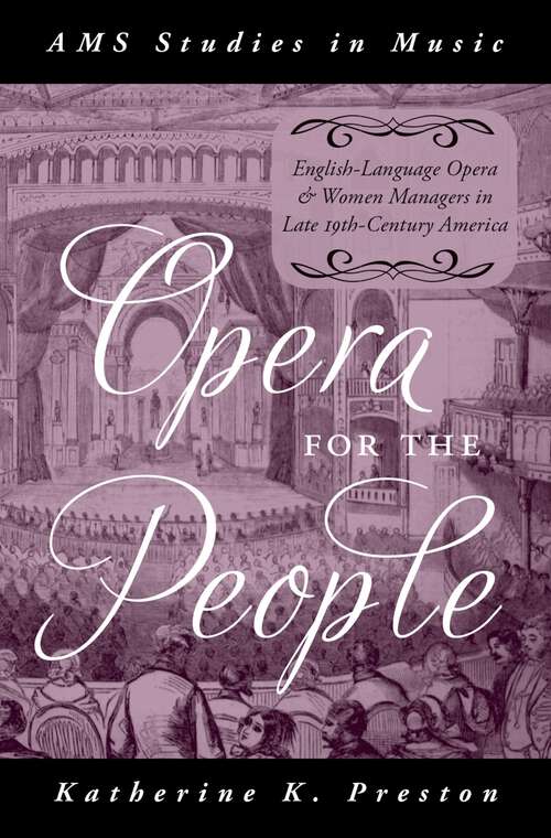 Book cover of Opera for the People: English-Language Opera and Women Managers in Late 19th-Century America (AMS Studies in Music)