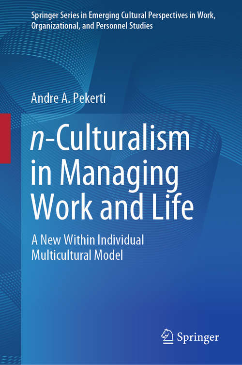 Book cover of n-Culturalism in Managing Work and Life: A New Within Individual Multicultural Model (1st ed. 2019) (Springer Series in Emerging Cultural Perspectives in Work, Organizational, and Personnel Studies)