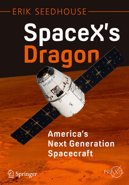 Book cover of SpaceX's Dragon: America's Next Generation Spacecraft (1st ed. 2016) (Springer Praxis Books)