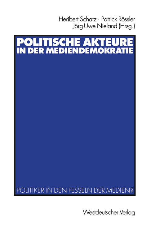 Book cover of Politische Akteure in der Mediendemokratie: Politiker in den Fesseln der Medien? (2002)