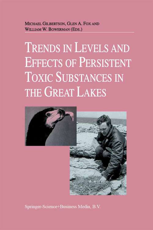 Book cover of Trends in Levels and Effects of Persistent Toxic Substances in the Great Lakes: Articles from the Workshop on Environmental Results, hosted in Windsor, Ontario, by the Great Lakes Science Advisory Board of the International Joint Commission, September 12 and 13, 1996 (1998)
