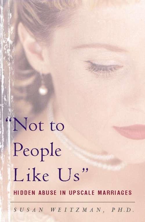 Book cover of Not To People Like Us: Hidden Abuse In Upscale Marriages