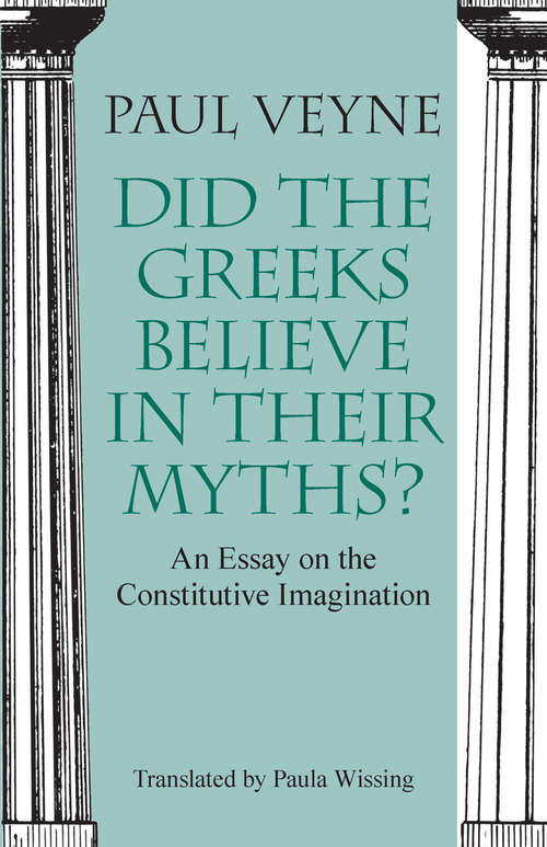 Book cover of Did the Greeks Believe in Their Myths?: An Essay on the Constitutive Imagination