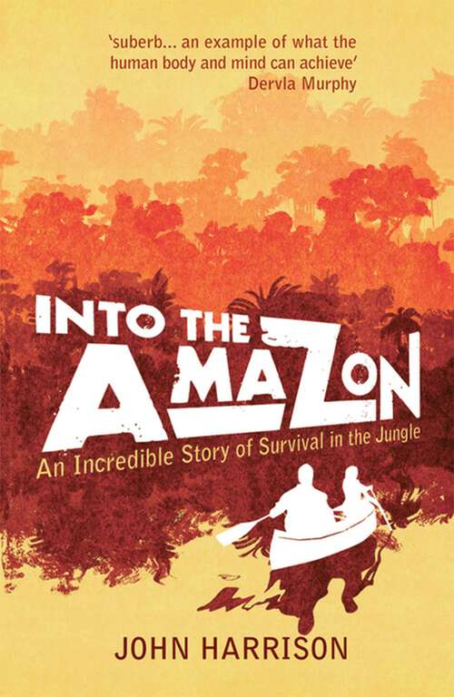 Book cover of Into the Amazon: An Incredible Story of Survival in the Jungle