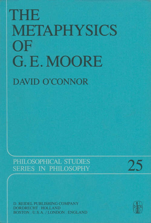 Book cover of The Metaphysics of G. E. Moore (1982) (Philosophical Studies Series #25)