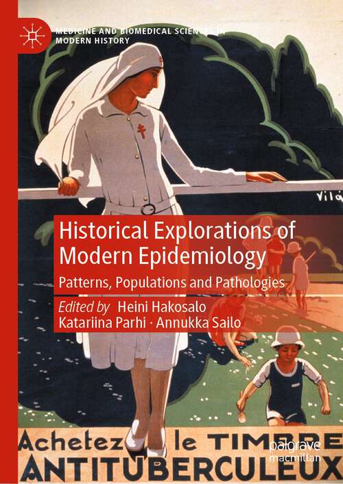 Book cover of Historical Explorations of Modern Epidemiology: Patterns, Populations and Pathologies (1st ed. 2023) (Medicine and Biomedical Sciences in Modern History)