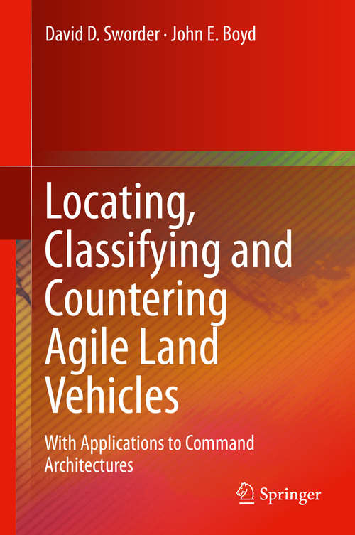Book cover of Locating, Classifying and Countering Agile Land Vehicles: With Applications to Command Architectures (1st ed. 2016)