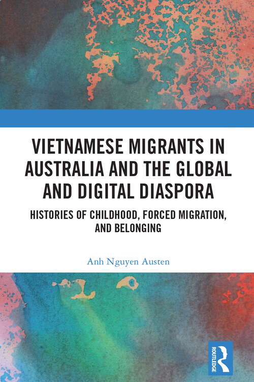 Book cover of Vietnamese Migrants in Australia and the Global Digital Diaspora: Histories of Childhood, Forced Migration, and Belonging
