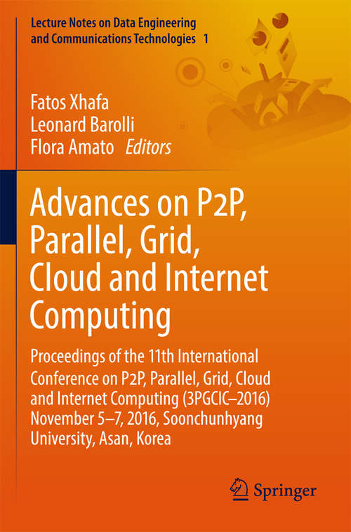 Book cover of Advances on P2P, Parallel, Grid, Cloud and Internet Computing: Proceedings of the 11th International Conference on P2P, Parallel, Grid, Cloud and Internet Computing (3PGCIC–2016) November 5–7, 2016, Soonchunhyang University, Asan, Korea (Lecture Notes on Data Engineering and Communications Technologies #1)