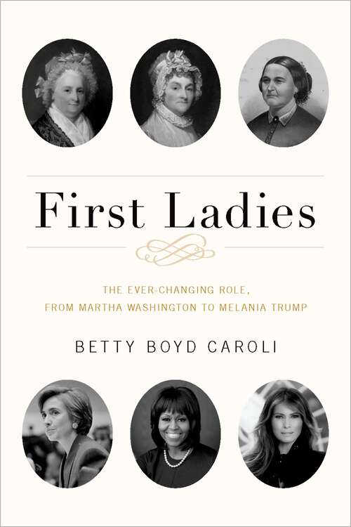 Book cover of First Ladies: The Ever Changing Role, from Martha Washington to Melania Trump (5)