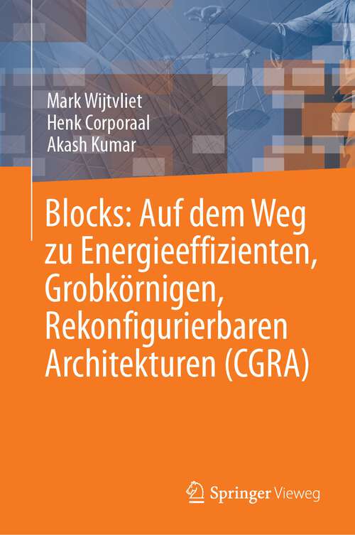 Book cover of Blocks: Auf dem Weg zu Energieeffizienten, Grobkörnigen, Rekonfigurierbaren Architekturen (CGRA) (1. Aufl. 2023)