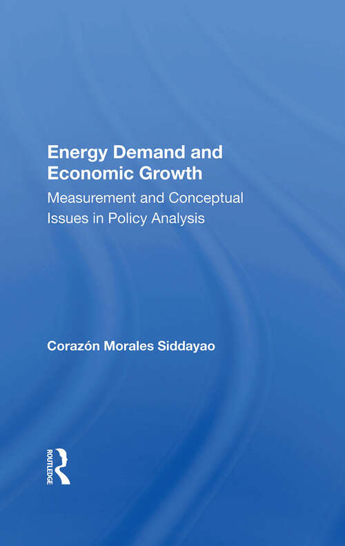 Book cover of Energy Demand And Economic Growth: Measurement And Conceptual Issues In Policy Analysis