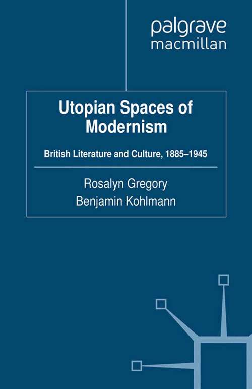 Book cover of Utopian Spaces of Modernism: Literature and Culture, 1885-1945 (2012)