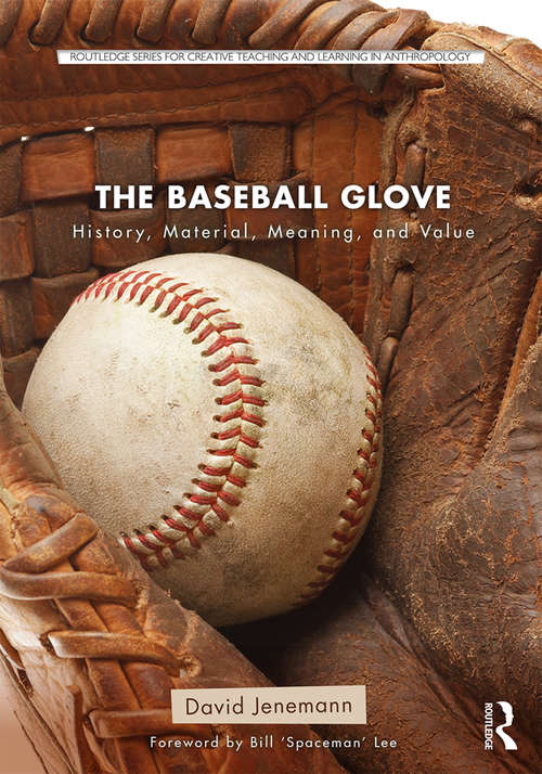 Book cover of The Baseball Glove: History, Material, Meaning, and Value (Routledge Series for Creative Teaching and Learning in Anthropology)