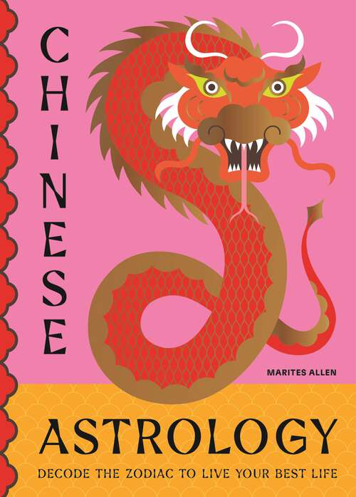 Book cover of Chinese Astrology: Decode the Zodiac to Live Your Best Life