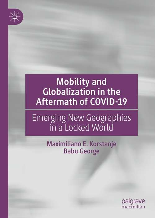 Book cover of Mobility and Globalization in the Aftermath of COVID-19: Emerging New Geographies in a Locked World (1st ed. 2021)
