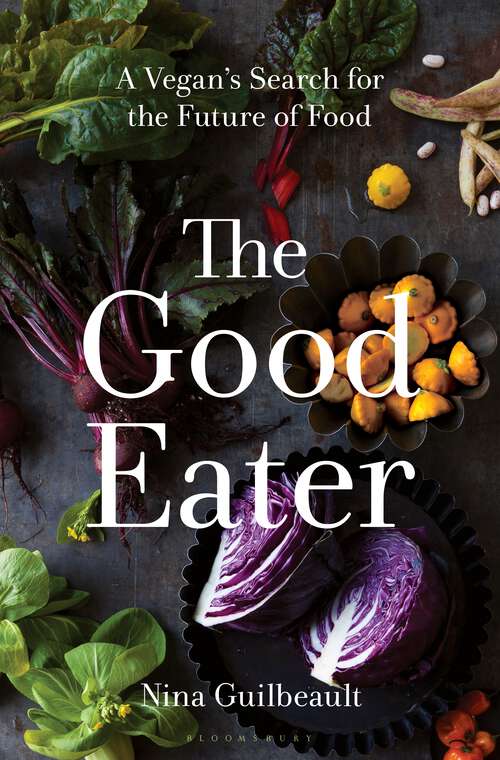 Book cover of The Good Eater: A Vegan’s Search for the Future of Food