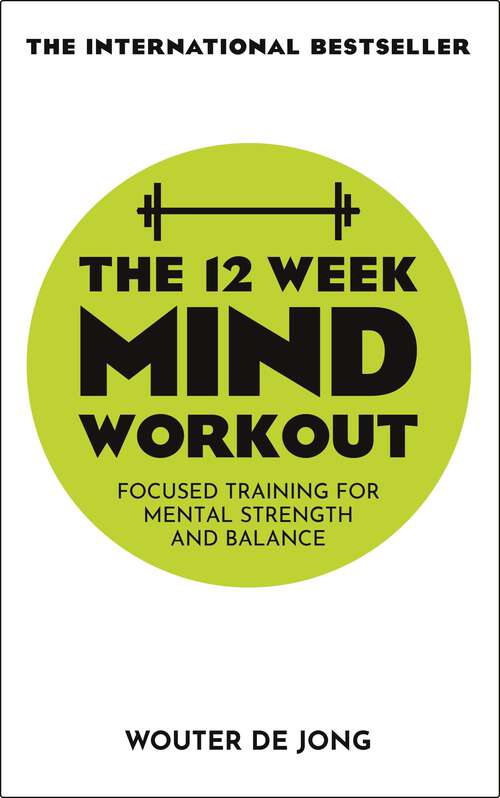 Book cover of The 12 Week Mind Workout: Focused Training for Mental Strength and Balance