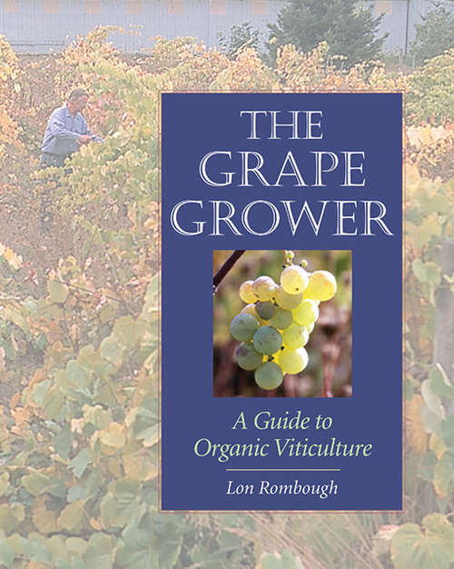 Book cover of The Grape Grower: A Guide to Organic Viticulture (The\house That Jack Built Ser.)