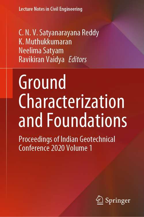 Book cover of Ground Characterization and Foundations: Proceedings of Indian Geotechnical Conference 2020 Volume 1 (1st ed. 2022) (Lecture Notes in Civil Engineering #167)