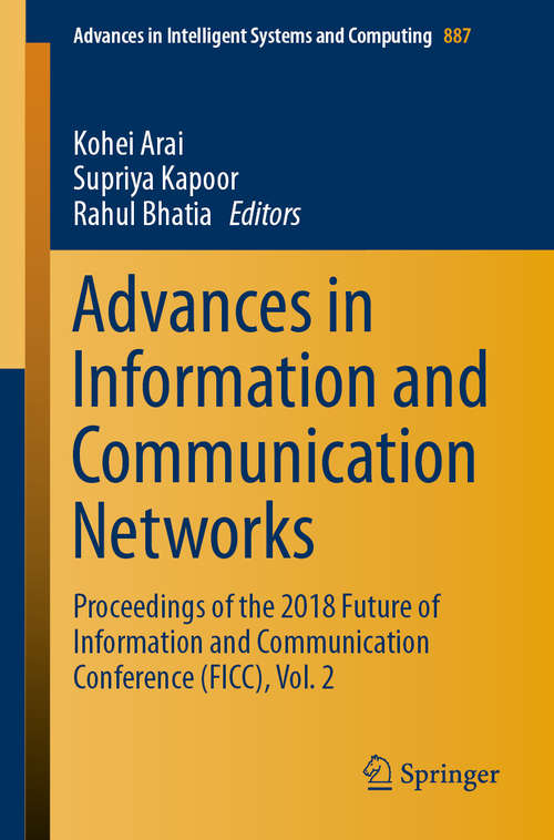 Book cover of Advances in Information and Communication Networks: Proceedings of the 2018 Future of Information and Communication Conference (FICC), Vol. 2 (1st ed. 2019) (Advances in Intelligent Systems and Computing #887)