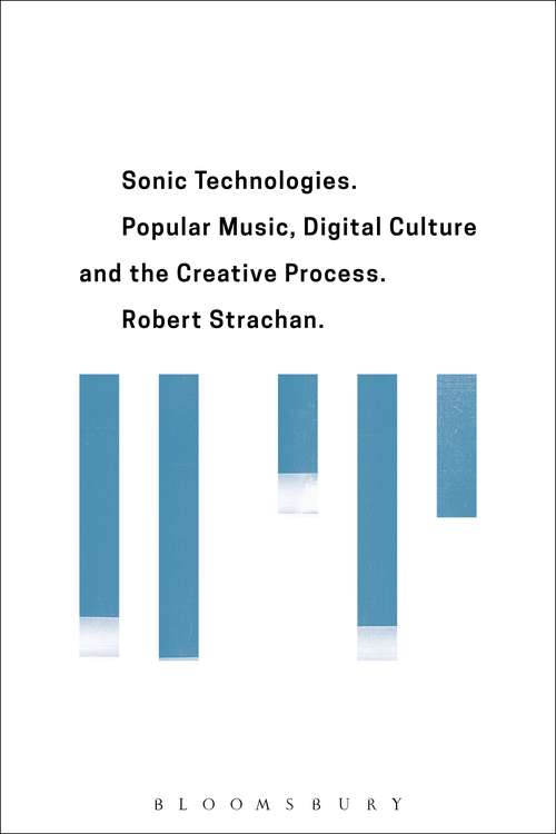Book cover of Sonic Technologies: Popular Music, Digital Culture and the Creative Process