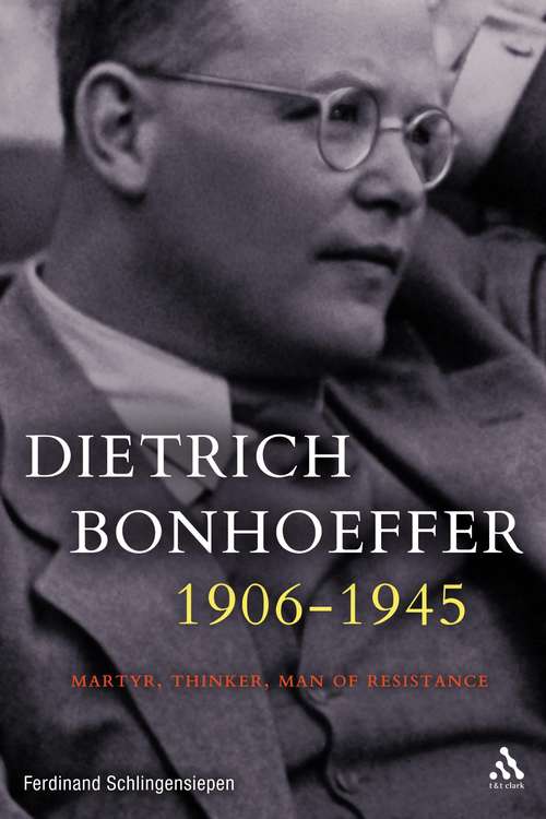 Book cover of Dietrich Bonhoeffer 1906-1945: Martyr, Thinker, Man of Resistance
