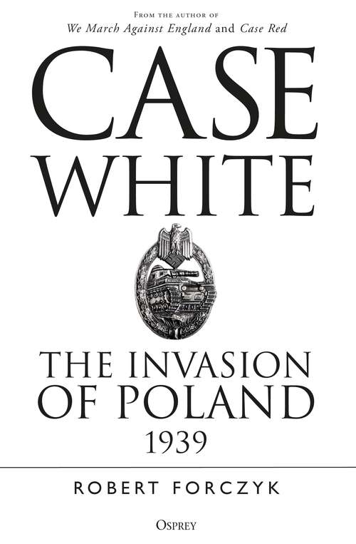 Book cover of Case White: The Invasion of Poland 1939