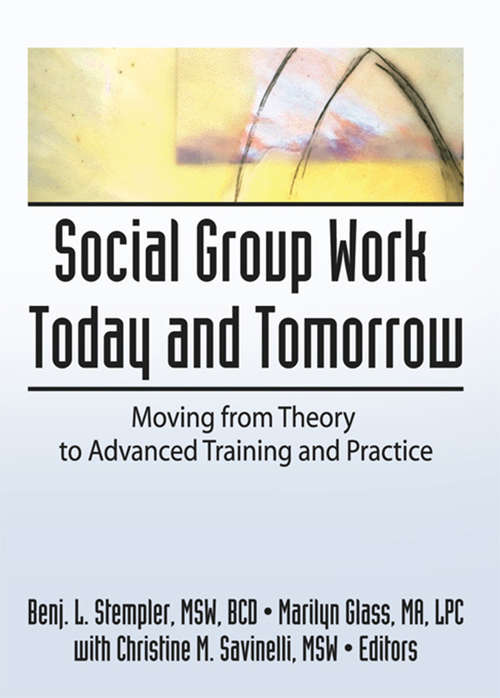 Book cover of Social Group Work Today and Tomorrow: Moving From Theory to Advanced Training and Practice
