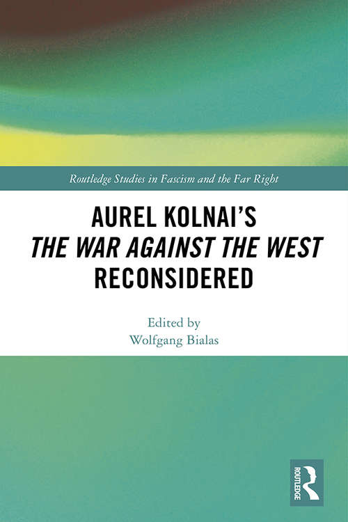 Book cover of Aurel Kolnai's The War AGAINST the West Reconsidered (Routledge Studies in Fascism and the Far Right)
