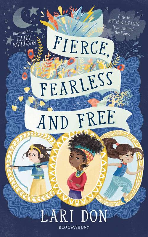 Book cover of Fierce, Fearless and Free: Girls in myths and legends from around the world