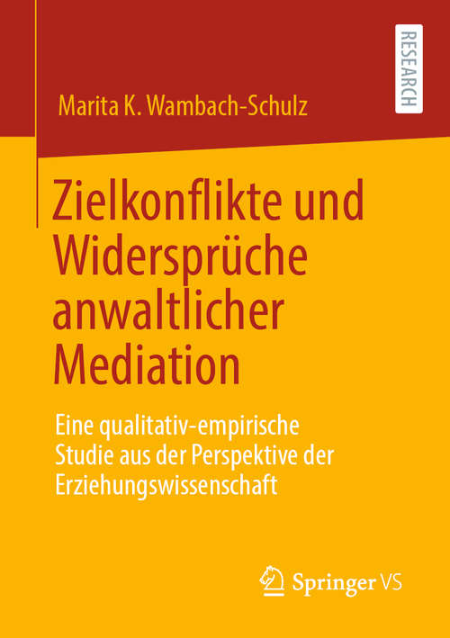 Book cover of Zielkonflikte und Widersprüche anwaltlicher Mediation: Eine qualitativ-empirische Studie aus der Perspektive der Erziehungswissenschaft (1. Aufl. 2020)