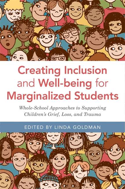 Book cover of Creating Inclusion and Well-being for Marginalized Students: Whole-School Approaches to Supporting Children’s Grief, Loss, and Trauma (PDF)