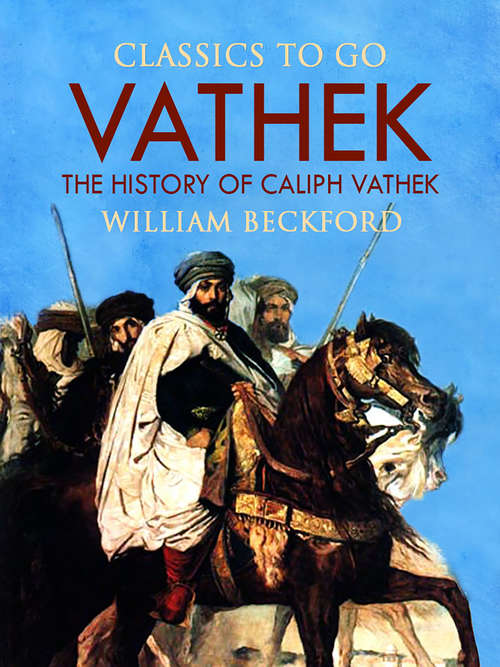 Book cover of Vathek, Or, The History of Caliph Vathek: Also Rasselas, Prince Of Abyssinia (1883) (Classics To Go)